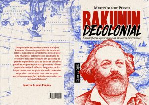 Book cover: "Bakunin Decolonial" by Martin Albert Persch, published by Terra sem Amos. Features Bakunin's portrait and a world map.