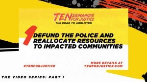 Ten Demands for Justice" image: Defund the police and reallocate resources to impacted communities.