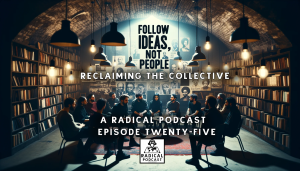 A Radical Podcast ep 25 Follow Ideas, not people logo 2