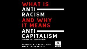 Book cover for "What Is Antiracism?" by Arun Kundnani, arguing it means anti-capitalism. Radical Guide audiobook.