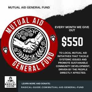 A Radical Guide's Mutual Aid General Fund, reads, "Every month we give out $550 to local mutual aid initiatives that tackle systemic issues and promote sustainable community development, driven by the people directly affected.