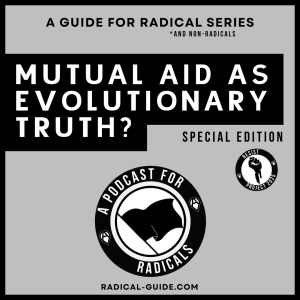 Mutual Aid as Evolutionary Truth? | A Podcast for Radicals – Special Edition